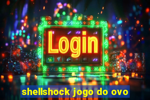 shellshock jogo do ovo